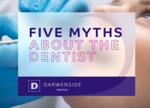 Darwenside-Dental-5 Myths about the dentists